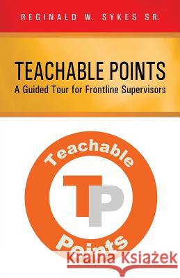 Teachable Points: A Guided Tour for Frontline Supervisors Sykes, Reginald W., Sr. 9781475997712 iUniverse.com - książka