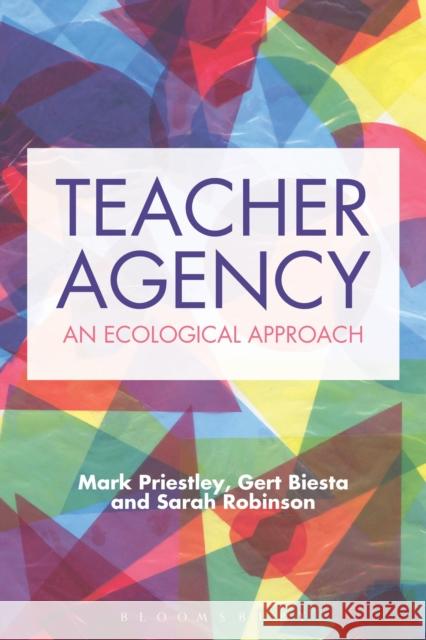 Teacher Agency: An Ecological Approach Mark Priestley Gert Biesta Sarah Robinson 9781474297363 Bloomsbury Academic - książka