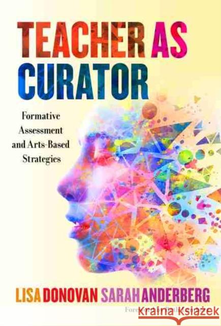 Teacher as Curator: Formative Assessment and Arts-Based Strategies Donovan, Lisa 9780807764480 Teachers College Press - książka