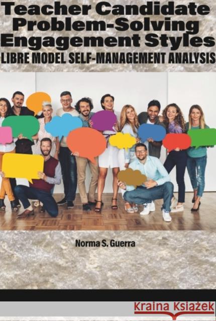 Teacher Candidate Problem-Solving Engagement Styles: LIBRE Model Self-Management Analysis Norma S. Guerra   9781648027376 Information Age Publishing - książka