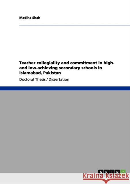 Teacher collegiality and commitment in high- and low-achieving secondary schools in Islamabad, Pakistan Madiha Shah 9783656181958 Grin Verlag - książka