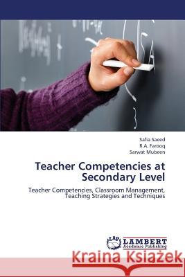 Teacher Competencies at Secondary Level Saeed Safia                              Farooq R. a.                             Mubeen Sarwat 9783659372209 LAP Lambert Academic Publishing - książka
