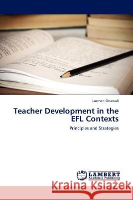 Teacher Development in the EFL Contexts Gnawali, Laxman 9783845402253 LAP Lambert Academic Publishing AG & Co KG - książka