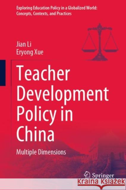 Teacher Development Policy in China: Multiple Dimensions Jian Li Eryong Xue 9789819910144 Springer - książka