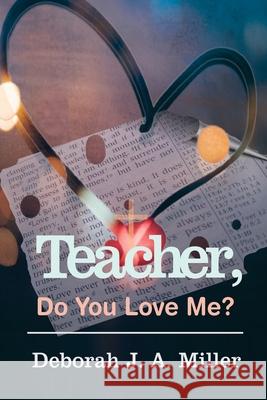 Teacher, Do You Love Me? Deborah J. a. Miller 9781637465028 Kharis Publishing - książka