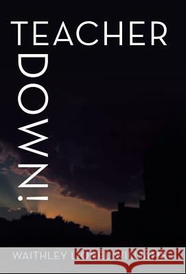 Teacher Down! Waithley Lionel Williams 9781480812505 Archway Publishing - książka