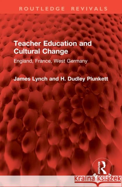 Teacher Education and Cultural Change: England, France, West Germany H. Dudley Plunkett 9781041104285 Routledge - książka