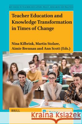Teacher Education and Knowledge Transformation in Times of Change Nina Kilbrink Martin Stolare Aimie Brennan 9789004731547 Brill - książka