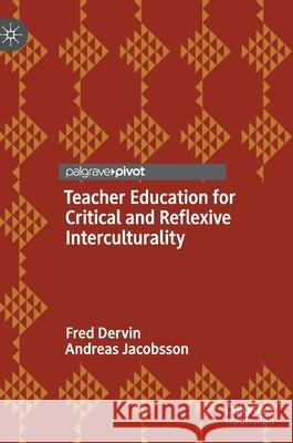Teacher Education for Critical and Reflexive Interculturality Fred Dervin Andreas Jacobsson 9783030663360 Palgrave MacMillan - książka