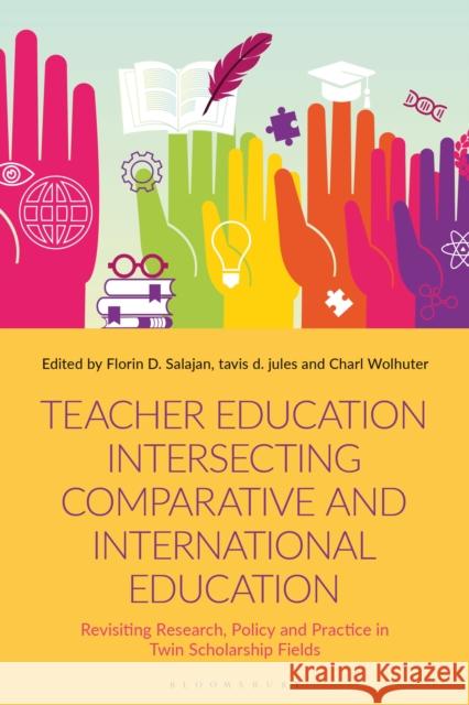 Teacher Education Intersecting Comparative and International Education: Revisiting Research, Policy and Practice in Twin Scholarship Fields Salajan, Florin D. 9781350339941 Bloomsbury Publishing PLC - książka