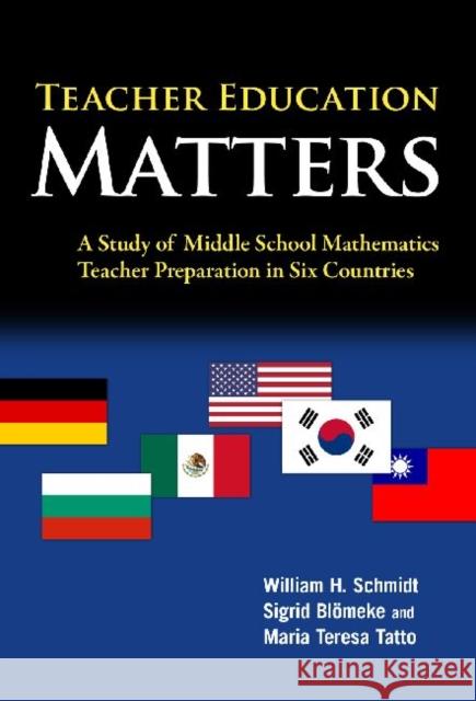 Teacher Education Matters: A Study of Middle School Mathematics Teacher Preparation in Six Countries Schmidt, William H. 9780807751626 Teachers College Press - książka