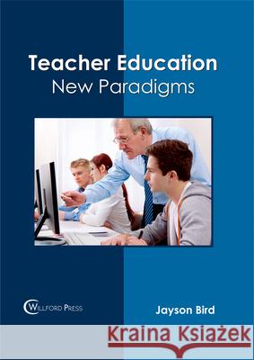 Teacher Education: New Paradigms Jayson Bird 9781682853863 Willford Press - książka