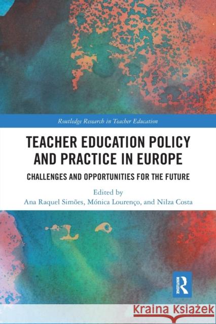 Teacher Education Policy and Practice in Europe: Challenges and Opportunities for the Future Ana Raquel Simoes Monica Lourenco Nilza Costa 9780367487751 Routledge - książka