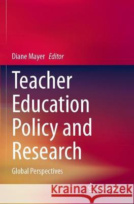 Teacher Education Policy and Research: Global Perspectives Mayer, Diane 9789811637773 Springer Nature Singapore - książka