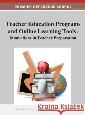 Teacher Education Programs and Online Learning Tools: Innovations in Teacher Preparation Richard Hartshorne Tina L. Heafner Teresa Petty 9781466619067 Information Science Reference - książka