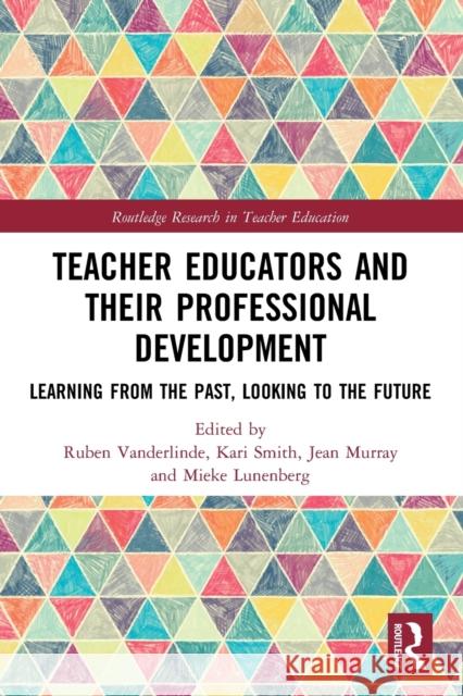Teacher Educators and their Professional Development: Learning from the Past, Looking to the Future Vanderlinde, Ruben 9780367769086 Routledge - książka
