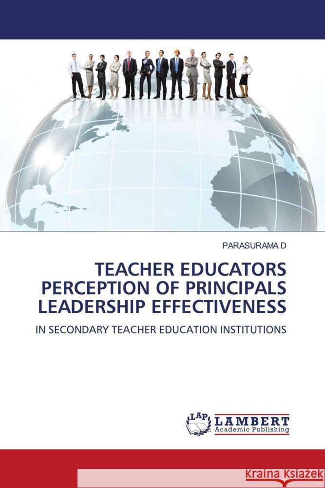 TEACHER EDUCATORS PERCEPTION OF PRINCIPALS LEADERSHIP EFFECTIVENESS D, PARASURAMA 9786208430894 LAP Lambert Academic Publishing - książka