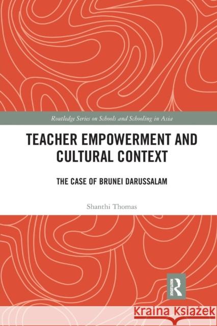 Teacher Empowerment and Cultural Context: The Case of Brunei Darussalam Thomas, Shanthi 9780367272753 Taylor and Francis - książka