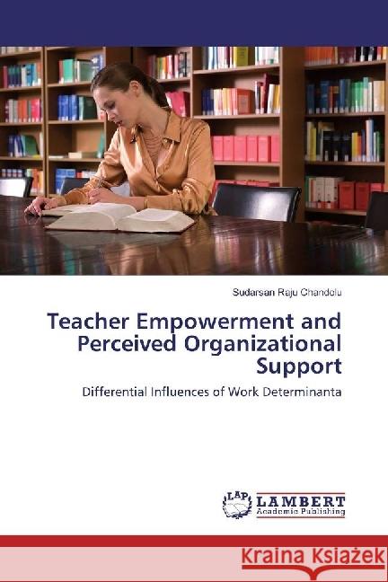 Teacher Empowerment and Perceived Organizational Support : Differential Influences of Work Determinants Chandolu, Sudarsan Raju 9783330037168 LAP Lambert Academic Publishing - książka