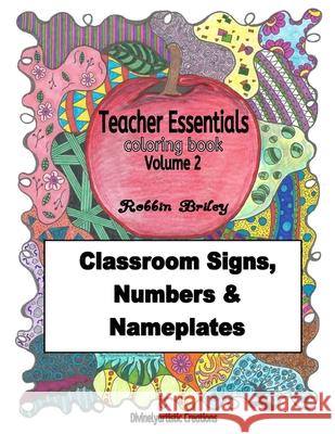 Teacher Essentials Coloring Book Volume 2: Classroom Signs, Numbers & Nameplates Robbin Briley 9781536943702 Createspace Independent Publishing Platform - książka
