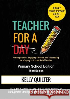 Teacher for a Day- Primary (Third Edition) Kelly L. Quilter 9780995405776 Teacher for a Day - książka