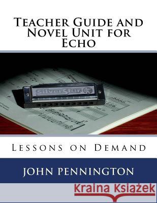 Teacher Guide and Novel Unit for Echo: Lessons on Demand John Pennington 9781548872168 Createspace Independent Publishing Platform - książka