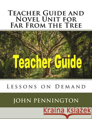 Teacher Guide and Novel Unit for Far From the Tree: Lessons on Demand Pennington, John 9781981776207 Createspace Independent Publishing Platform - książka