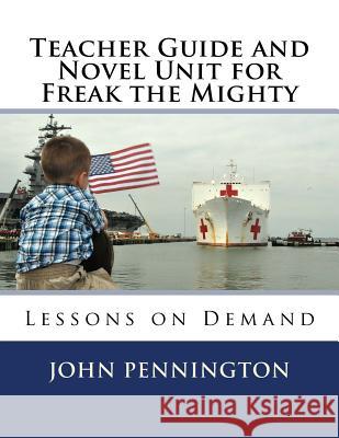 Teacher Guide and Novel Unit for Freak the Mighty: Lessons on Demand John Pennington 9781548790844 Createspace Independent Publishing Platform - książka