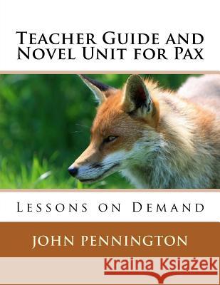 Teacher Guide and Novel Unit for Pax: Lessons on Demand John Pennington 9781548530273 Createspace Independent Publishing Platform - książka