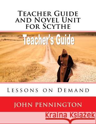Teacher Guide and Novel Unit for Scythe: Lessons on Demand John Pennington 9781984033567 Createspace Independent Publishing Platform - książka