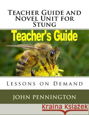 Teacher Guide and Novel Unit for Stung: Lessons on Demand John Pennington 9781983445392 Createspace Independent Publishing Platform - książka