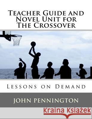 Teacher Guide and Novel Unit for The Crossover: Lessons on Demand Pennington, John 9781548585655 Createspace Independent Publishing Platform - książka
