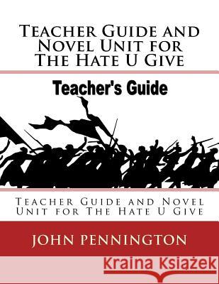 Teacher Guide and Novel Unit for The Hate U Give: Teacher Guide and Novel Unit for The Hate U Give Pennington, John 9781985855298 Createspace Independent Publishing Platform - książka