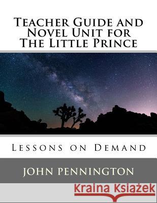 Teacher Guide and Novel Unit for The Little Prince: Lessons on Demand Pennington, John 9781548745981 Createspace Independent Publishing Platform - książka