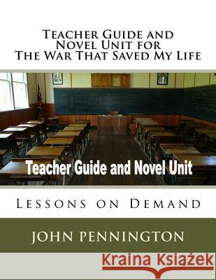 Teacher Guide and Novel Unit for The War That Saved My Life: Lessons on Demand Pennington, John 9781974133314 Createspace Independent Publishing Platform - książka