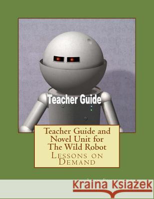 Teacher Guide and Novel Unit for The Wild Robot: Lessons on Demand Pennington, John 9781978252707 Createspace Independent Publishing Platform - książka