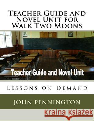 Teacher Guide and Novel Unit for Walk Two Moons: Lessons on Demand John Pennington 9781974140268 Createspace Independent Publishing Platform - książka