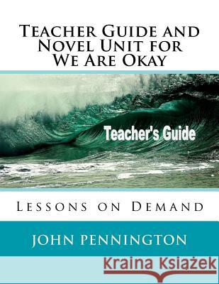 Teacher Guide and Novel Unit for We Are Okay: Lessons on Demand John Pennington 9781986122481 Createspace Independent Publishing Platform - książka