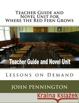 Teacher Guide and Novel Unit for Where the Red Fern Grows: Lessons on Demand John Pennington 9781974185375 Createspace Independent Publishing Platform - książka