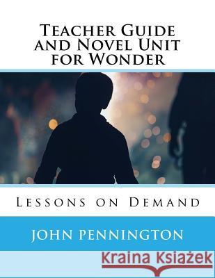 Teacher Guide and Novel Unit for Wonder: Lessons on Demand John Pennington 9781548537906 Createspace Independent Publishing Platform - książka