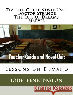 Teacher Guide Novel Unit Doctor Strange The Fate of Dreams Marvel: Lessons on Demand Pennington, John 9781974466078 Createspace Independent Publishing Platform - książka