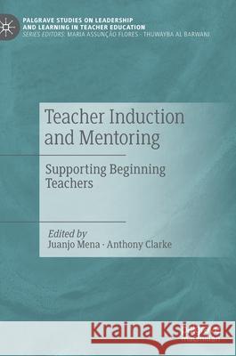 Teacher Induction and Mentoring: Supporting Beginning Teachers Juanjo Mena Anthony Clarke 9783030798321 Palgrave MacMillan - książka