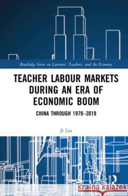 Teacher Labour Markets during an Era of Economic Boom Ji Liu 9780367528652 Taylor & Francis Ltd - książka