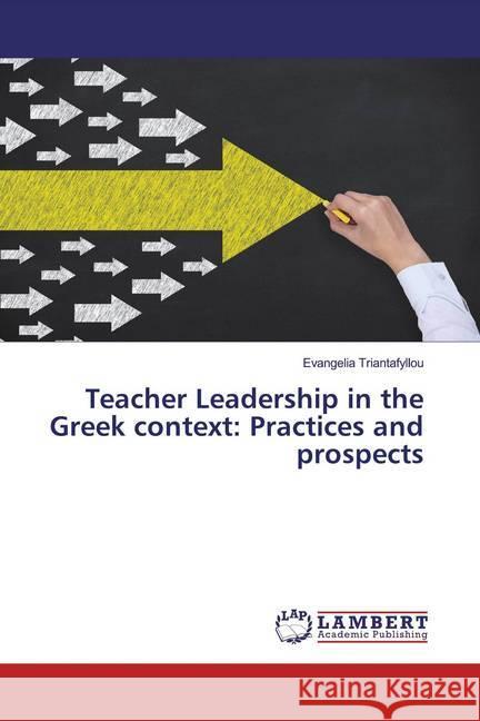 Teacher Leadership in the Greek context: Practices and prospects Triantafyllou, Evangelia 9786139462063 LAP Lambert Academic Publishing - książka