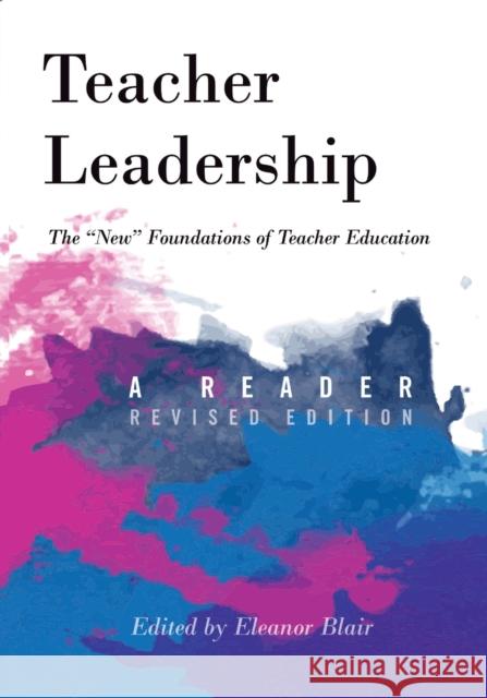 Teacher Leadership: The «New» Foundations of Teacher Education - A Reader - Revised Edition Steinberg, Shirley R. 9781433127908 Peter Lang Publishing Inc - książka