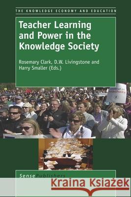 Teacher Learning and Power in the Knowledge Society Rosemary Clark D. W. Livingstone Harry Smaller 9789460919718 Sense Publishers - książka