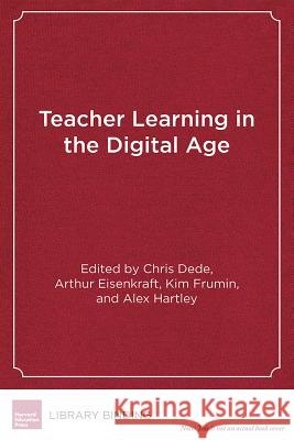 Teacher Learning in the Digital Age: Online Professional Development in Stem Education Chris Dede Arthur Eisenkraft Kim Frumin 9781612508986 Harvard Education Press - książka