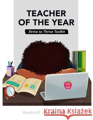 Teacher of the Year: Strive to Thrive Toolkit Kendria R Johnson M Ed, Sania S Green-Reynolds 9781913434045 978-1-913434-4-5 - książka