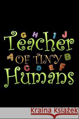 Teacher of Tiny Humans: School Gifts For Teachers Ariadne Oliver 9781072704164 Independently Published - książka