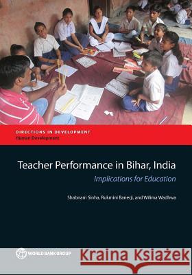 Teacher Performance in Bihar, India: Implications for Education Shabnam Sinha Fabian Toegel Sangeeta Dey 9781464807398 World Bank Publications - książka